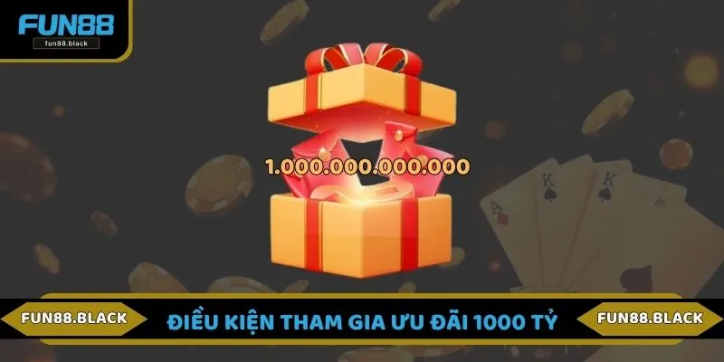 Điều kiện tham gia sự kiện 1000 tỷ