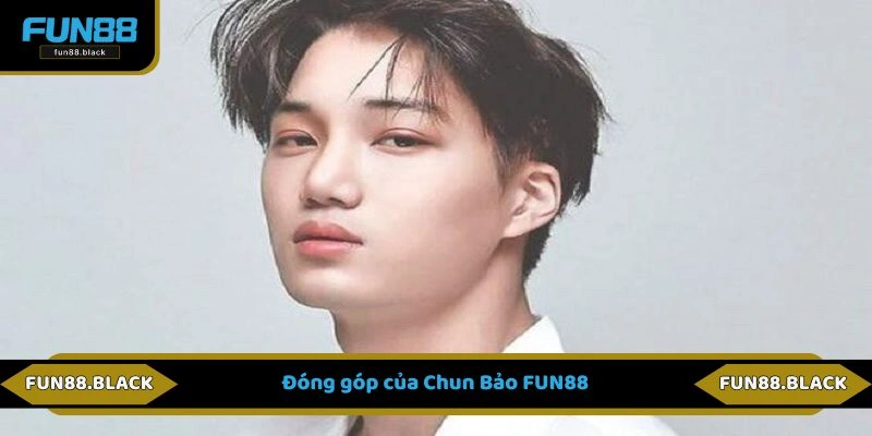 Đóng góp của Chun Bảo FUN88