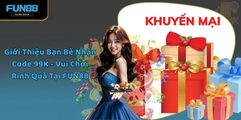 Giới Thiệu Bạn Bè Nhận Code 99K