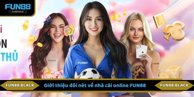 Giới thiệu đôi nét về nhà cái online FUN88