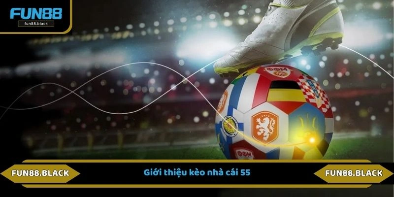 Giới thiệu kèo nhà cái 55