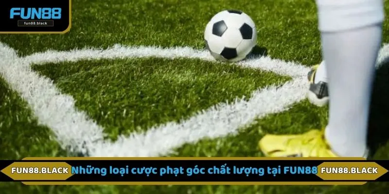 Những loại cược phạt góc chất lượng tại FUN88