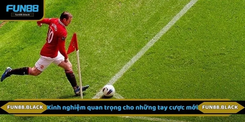 Kinh nghiệm quan trọng cho những tay cược mới
