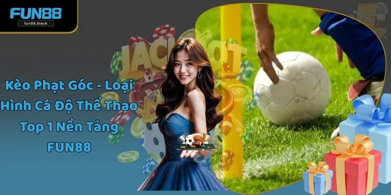 Kèo Phạt Góc - Loại Hình Cá Độ Thể Thao Top 1 Nền Tảng FUN88
