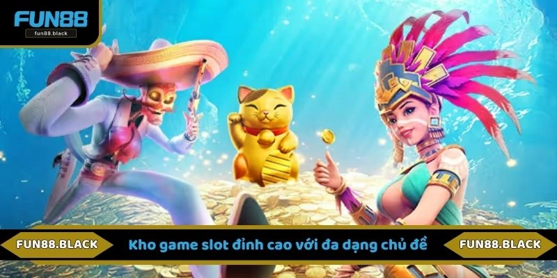 Kho game slot đỉnh cao với đa dạng chủ đề