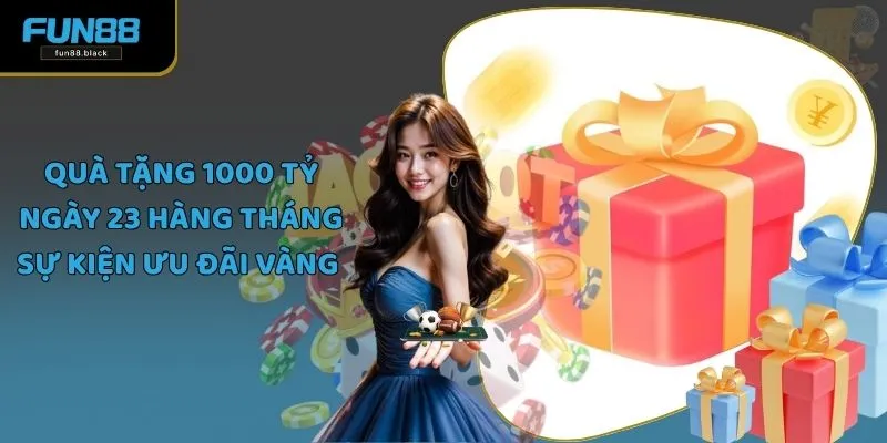 Quà Tặng 1000 Tỷ Ngày 23 Hàng Tháng - Sự Kiện Ưu Đãi Vàng