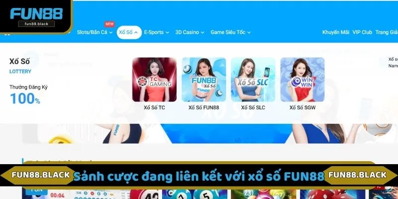 Sảnh cược đang liên kết với xổ số FUN88