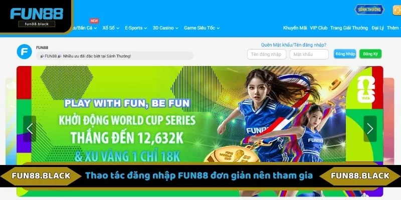 Thao tác đăng nhập FUN88 đơn giản nên tham gia