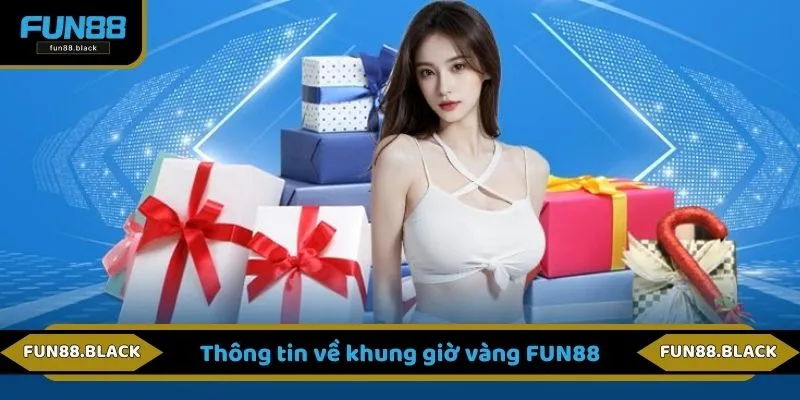 Thông tin về khung giờ vàng FUN88